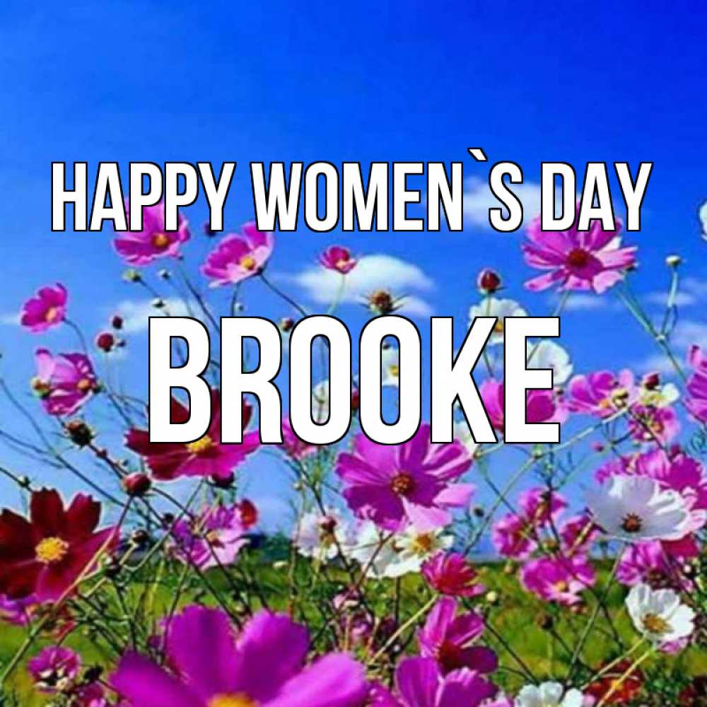 Greetings card с именем, Brooke happy women`s day цветы Greetings with text for free download 